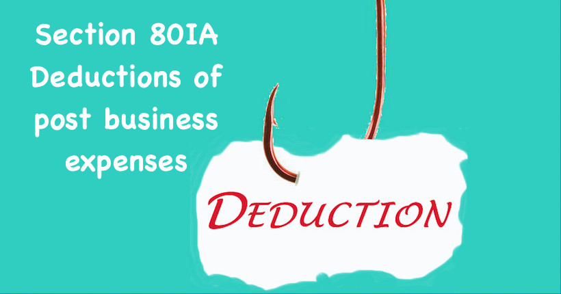 Section 80IA Deductions of post business expenses