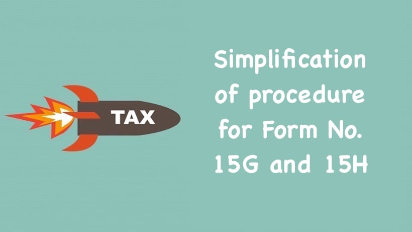Simplification of procedure for Form No. 15G and 15H