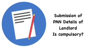 Submission of PAN Details of Landlord - Is compulsory