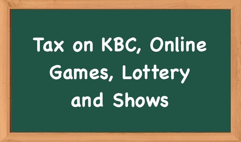 Tax on KBC, Online Games, Lottery and Shows