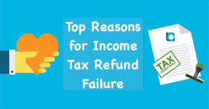 Top Reasons for Income Tax Refund Failure