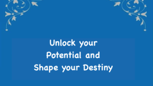 Motivation, Unlock your Potential and Shape your Destiny