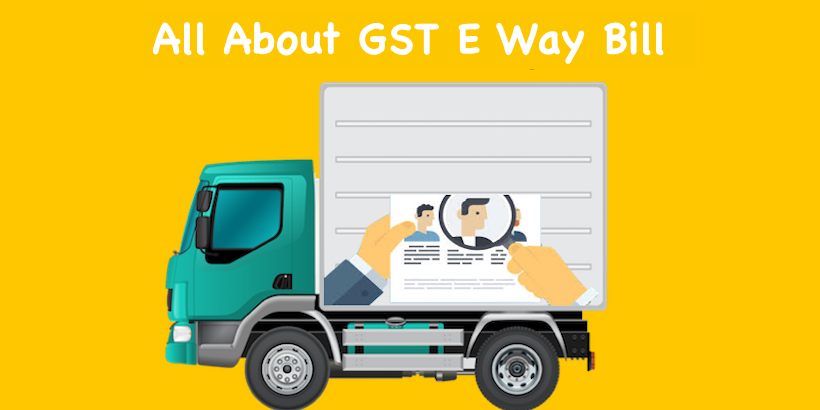 All About GST E Way Bill - Understand in Question Answers Format