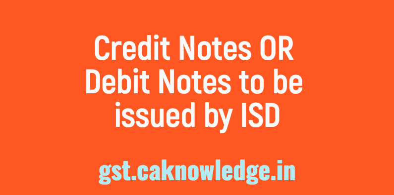 Credit Notes OR Debit Notes to be issued by ISD