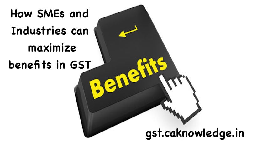 How SMEs and Industries can maximize benefits under GST
