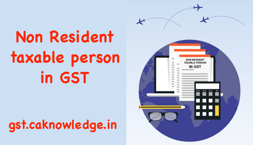 Non resident taxable person in GST