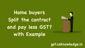 Home buyers - Split the contract and pay less GST