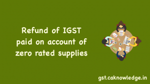 Refund of IGST paid on account of zero rated supplies