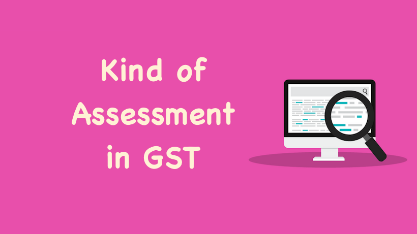 Kind of Assessment in GST