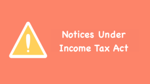 Notices Under Income Tax Act