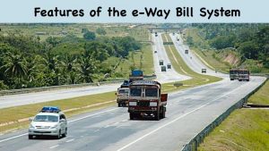 Features of the e-Way Bill System
