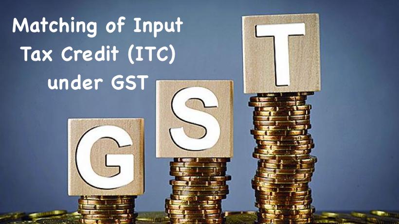 Matching of Input Tax Credit (ITC) under GST