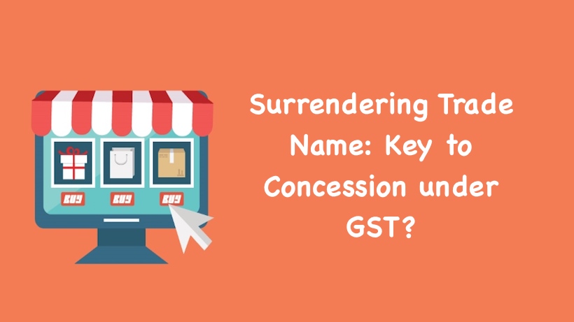 Surrendering Trade Name - Key to Concession under GST?