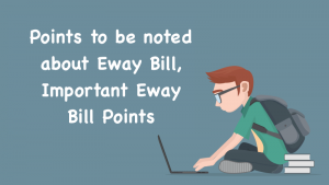 Points to be noted about Eway Bill