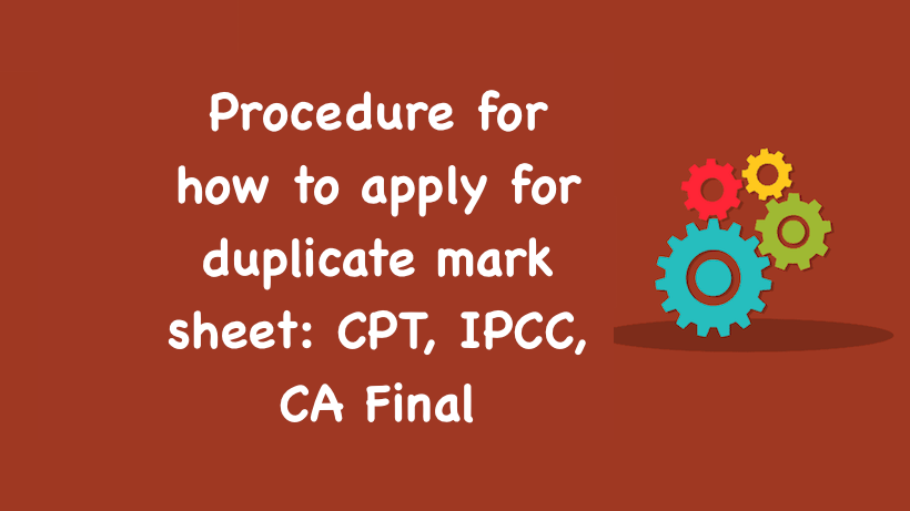Procedure for how to apply for duplicate mark sheet: CPT, IPCC, CA Final