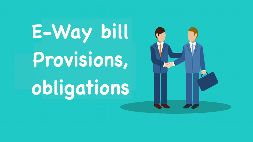 E-Way bill Provisions and obligations