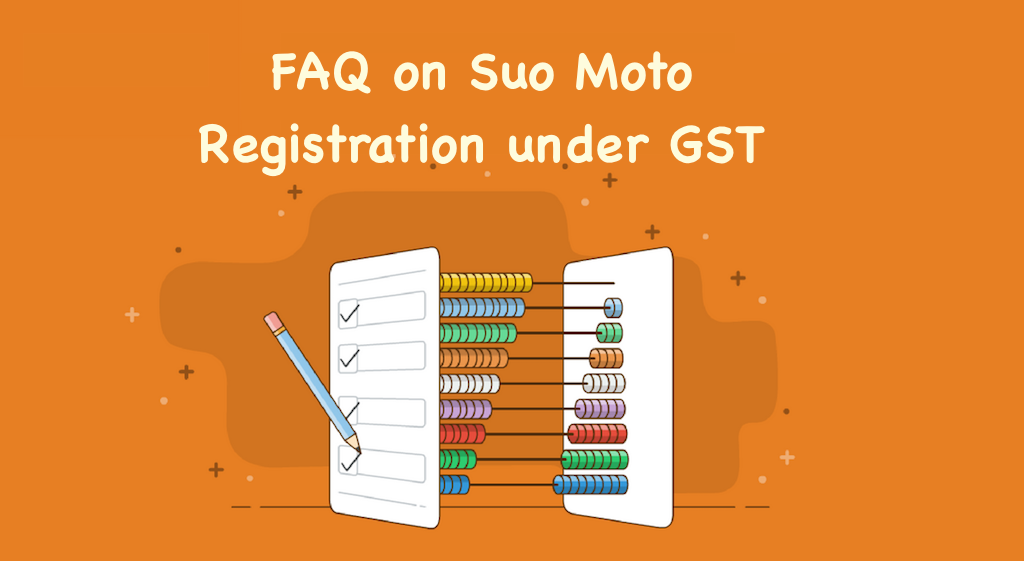FAQ on Suo Moto Registration under GST