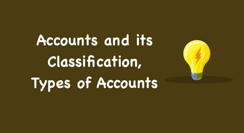 Types of Accounts, Accounts and its Classification