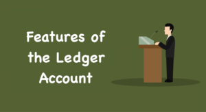 Features of the Ledger Account
