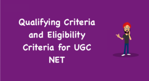 Qualifying Criteria and Eligibility Criteria for UGC NET
