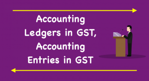 Accounting Ledgers in GST,