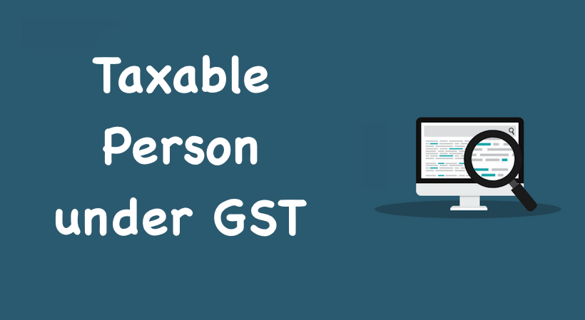 Taxable Person under GST