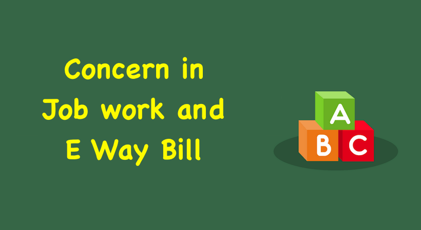 Concern in Job work and E Way Bill