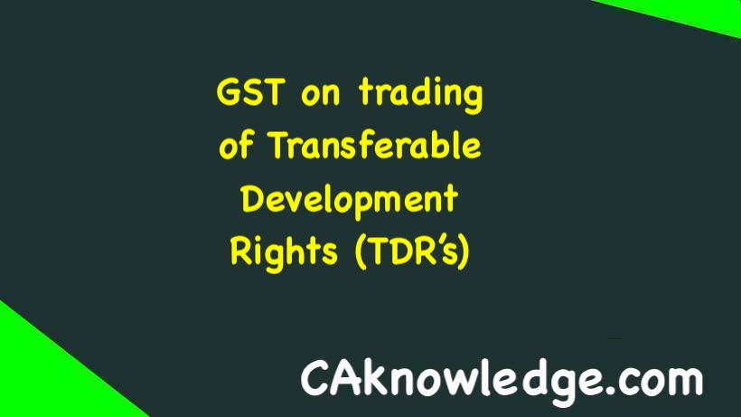 GST on trading of Transferable Development Rights