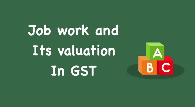 Job work and Its valuation In GST