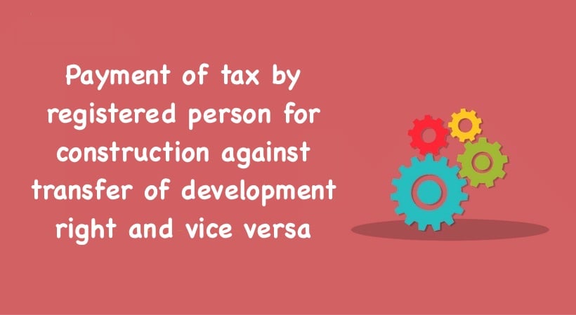 Payment of tax by registered person for construction