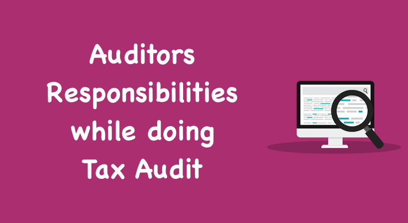 Auditors Responsibilities while doing Tax Audit