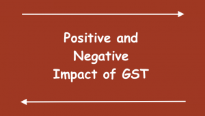 Positive and Negative Impact of GST