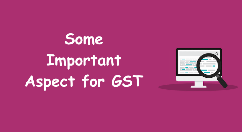 Some Important Aspect for GST