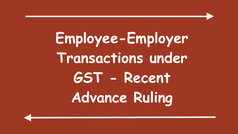 Employee Employer Transactions under GST Recent Advance Ruling