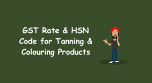 GST Rate & HSN Code for Tanning & Colouring Products