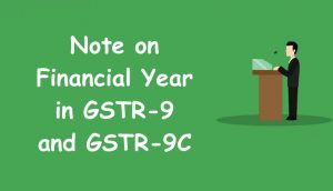 Note on Financial Year in GSTR-9 and GSTR-9C