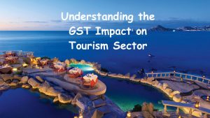 Understanding the GST Impact on Tourism Sector