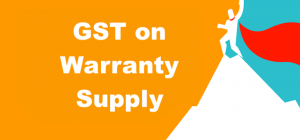 GST on Warranty Supply