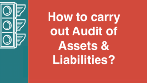 How to carry out Audit of Assets & Liabilities?