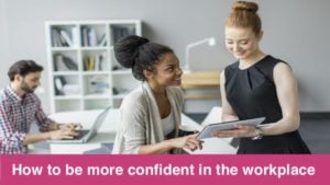 How to be more confident in the workplace