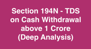 Section 194N TDS on Cash Withdrawal above 1 Crore