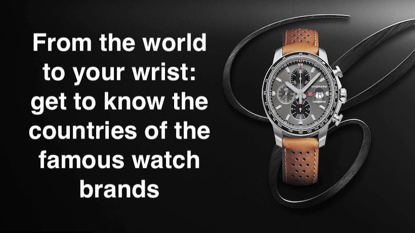 From the world to your wrist: countries of the famous watch brands