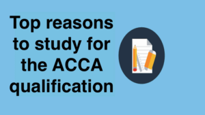 Top reasons to study for the ACCA qualification