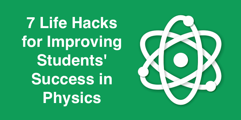 7 Life Hacks for Improving Students' Success in Physics