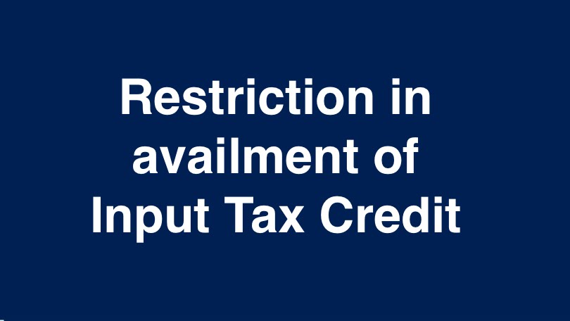 Restriction in availment of Input Tax Credit 2021 - With Examples