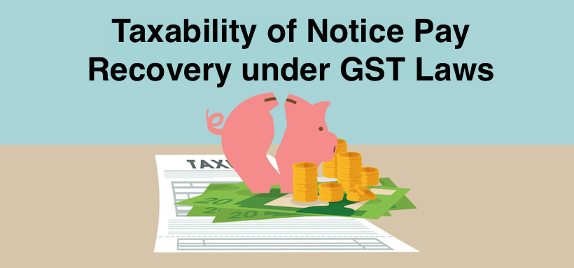 Taxability of Notice Pay Recovery under GST Laws
