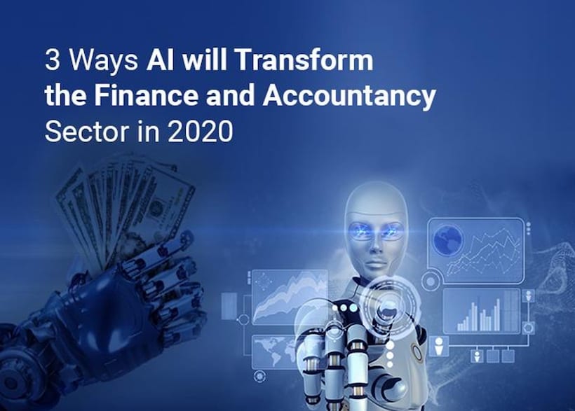 3 Ways AI will Transform the Finance and Accountancy Sector