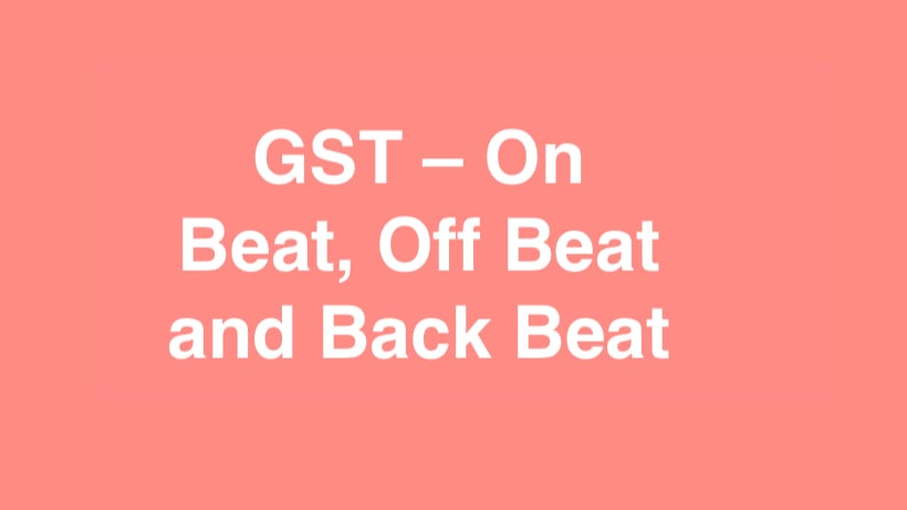 GST On Beat, Off Beat and Back Beat