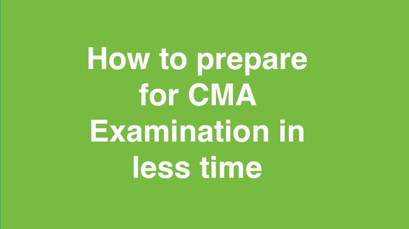 How to prepare for CMA Examination in less time