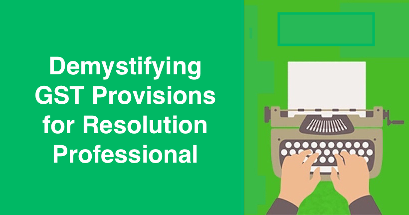 Demystifying GST Provisions for Resolution Professional